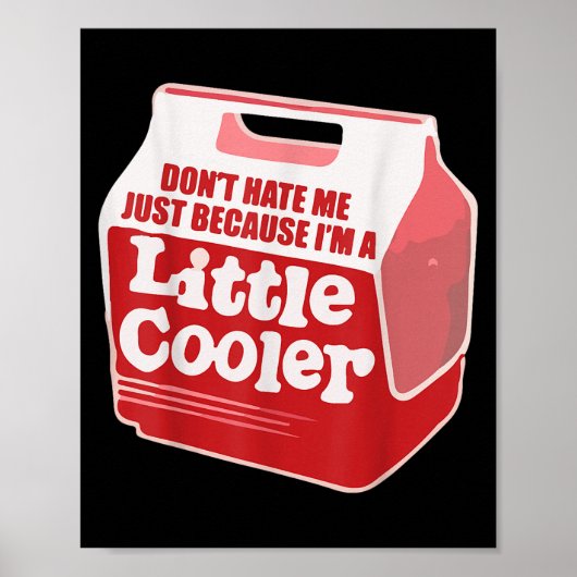 Poster Don't Hate Me Just Because I'm A Little-cooler (Devant)