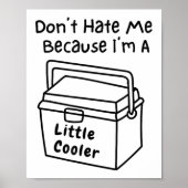 Poster Don't Hate Me Just Because I'm A Little Cooler (Devant)