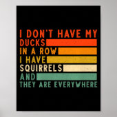 Poster Dont Have Ducks In A Row I Have Squirrels Everywhe (Devant)