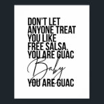 Poster Don't Let Anyone Treat You Like Free Salsa...<br><div class="desc">Don't Let Anyone Treat You Like Free Salsa. You Are Guac Baby. Are. Guac.</div>