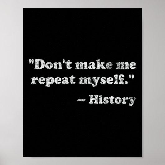 Poster Dont Let Me Repeat Myself History  (Devant)