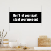 Poster Don't let your past steal your present (Cuisine)
