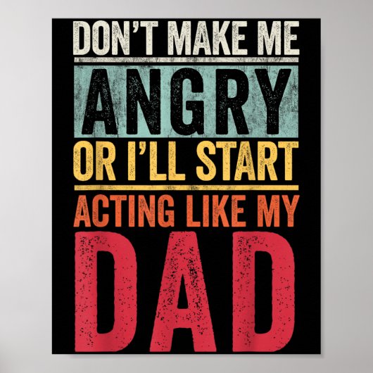 Poster Don't Make Me Angry Or I'll Start Acting Like My D (Devant)