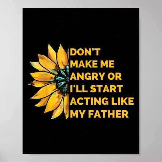 Poster Don't Make Me Angry Or I'll Start Acting Like My F (Devant)