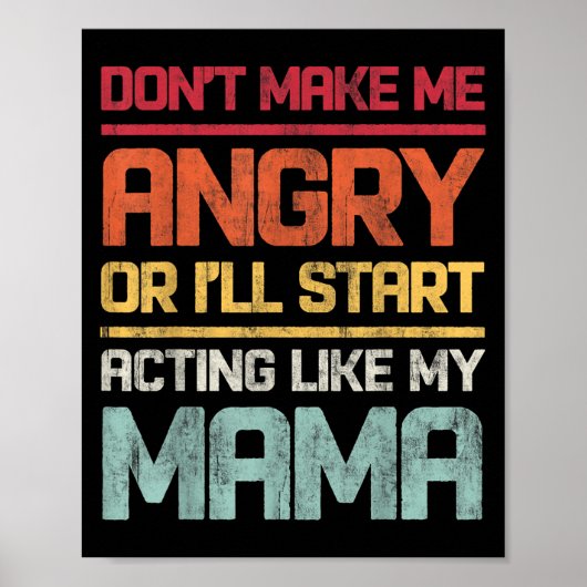 Poster Don't Make Me Angry Or I'll Start Acting Like My M (Devant)