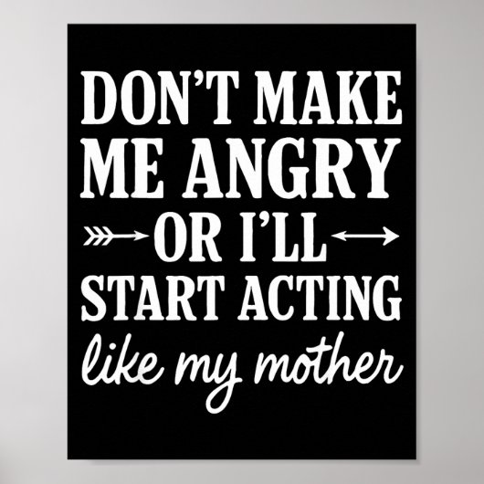 Poster Don't Make Me Angry Or I'll Start Acting Like My M (Devant)