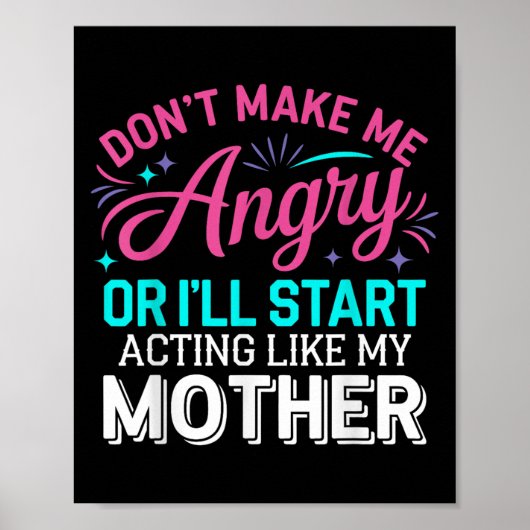 Poster Don't Make Me Angry Or I'll Start Acting Like My M (Devant)