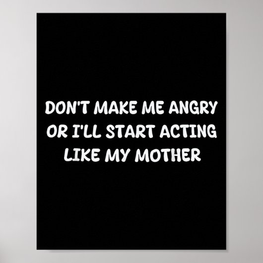 Poster Dont Make Me Angry Or I'll Start Acting Like My Mo (Devant)