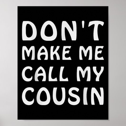 Poster Don't Make Me Call My Cousin Funny Cousins Crew Si (Devant)