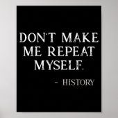 Poster Don't Make Me Repeat Myself Funny History Buff  (Devant)