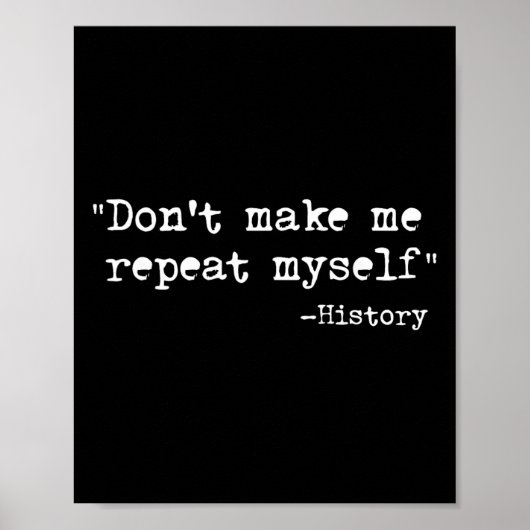 Poster Don't Make Me Repeat Myself Funny History Teacher  (Devant)
