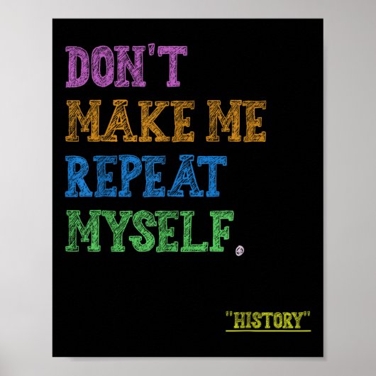 Poster Don't Make Me Repeat Myself Funny History Teacher (Devant)