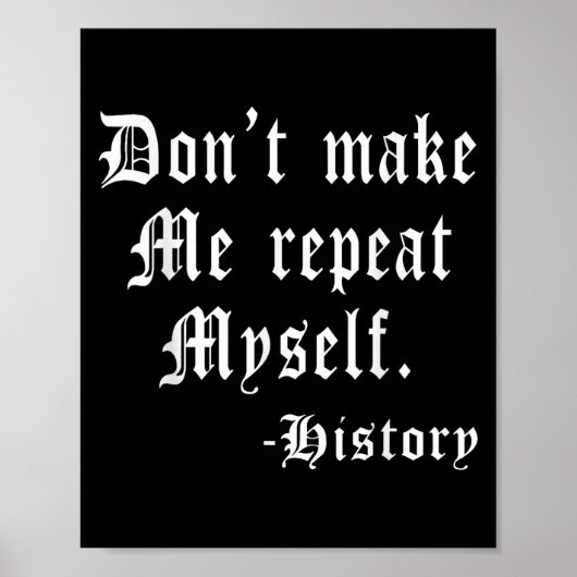 Poster Don't Make Me Repeat Myself Funny History Teacher (Devant)