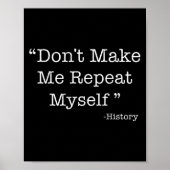 Poster Don't Make Me Repeat Myself Funny Saying History L (Devant)