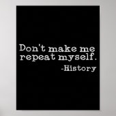 Poster Dont Make Me Repeat Myself History _ Funny History (Devant)