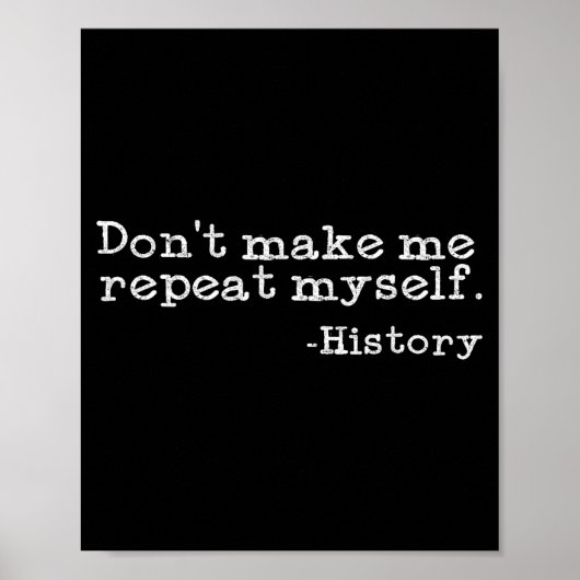 Poster Dont Make Me Repeat Myself History _ Funny History (Devant)