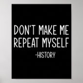 Poster Don't Make Me Repeat Myself -history, Funny, Sarca (Devant)