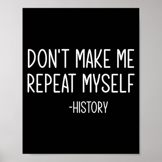 Poster Don't Make Me Repeat Myself -history, Funny, Sarca (Devant)