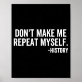 Poster Dont Make Me Repeat Myself History School Teacher  (Devant)