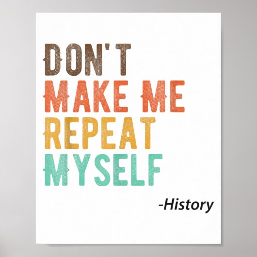 Poster Don't Make Me Repeat Myself History Teacher Histor (Devant)