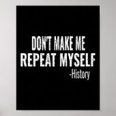 Poster Dont Make Me Repeat Myself History Teacher Stud  (Devant)