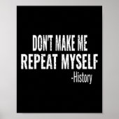 Poster Dont Make Me Repeat Myself History Teacher Stud _1 (Devant)