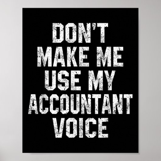 Poster Don't Make Me Use My Accountant Voice Funny Accoun (Devant)