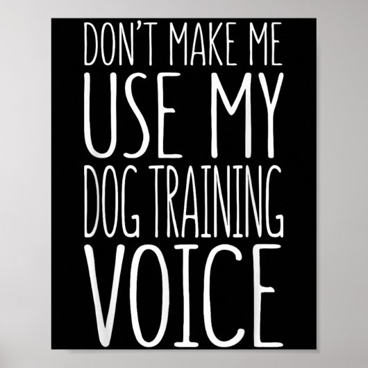 Poster Don't Make Me Use My Dog Training Voice Shirt Dog  (Devant)