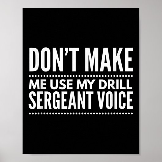 Poster Don't Make Me Use My Drill Sergeant Voice Gift (Devant)