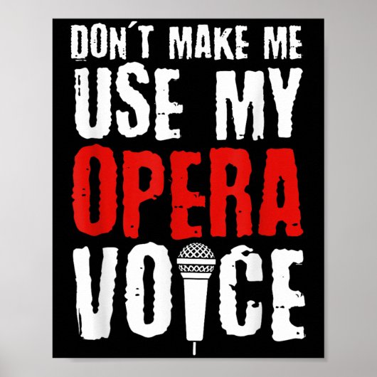 Poster Don't Make Me Use My Opera Voice Opera Singer  (Devant)