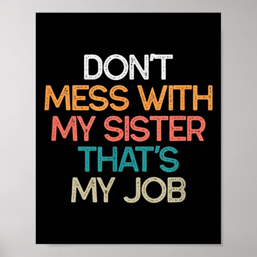 Poster Don't Mess With My Sister That's My Job Funny Sibl (Devant)