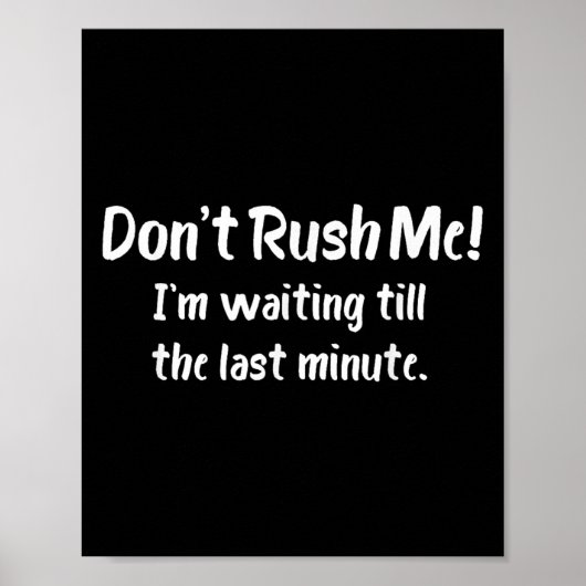 Poster Don't Rush Me! I’m Waiting Till The Last Minute -  (Devant)