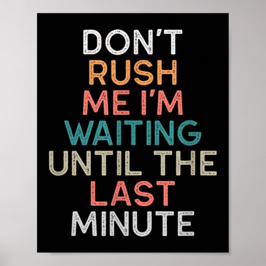 Poster Don't Rush Me I'm Waiting Until The Last Minute Gi (Devant)