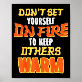 Poster Don't Set Yourself On Fire To Keep Others Warm  (Devant)