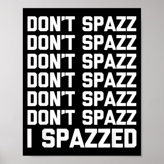 Poster Don't Spazz (i Spazzed) - Funny Saying Sarcastic N (Devant)