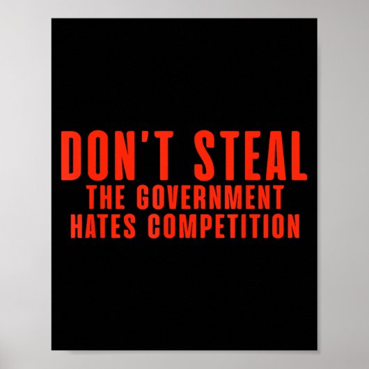 Poster Don't Steal The Government Hates Competition  (Devant)
