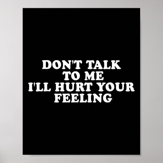 Poster Don't Talk To Me I'll Hurt Your Feelings Funny Say (Devant)