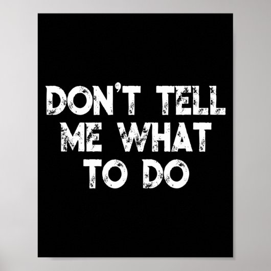 Poster Don't Tell Me What To Do Motivational Saying  (Devant)