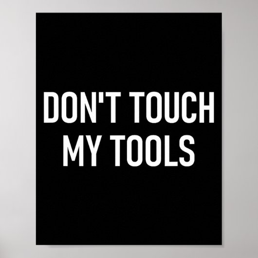 Poster Don't Touch My Tools, Funny, Jokes, Sarcastic Sayi (Devant)