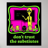 Poster Don't Trust Subtitutes Funny Alien Invasion Teache (Devant)