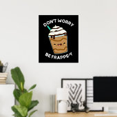 Poster Don't Worry Be Frappey Frappuccino Pun Dark BG  (Bureau à domicile)
