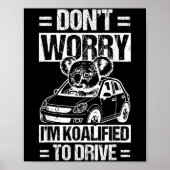 Poster Don't Worry I'm Koalified To Drive Funny New Drive (Devant)