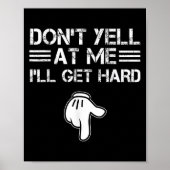Poster Dont Yell At Me I'll Get Hard Funny Embarring Adul (Devant)