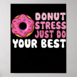 Poster Donut Stress Faites simplement votre meilleur ense<br><div class="desc">Ne Stress Faites Que Votre Meilleur Jour D'Essai Enseignant Jour D'Essai Cadeau De Jour. Un cadeau parfait pour votre père, maman, papa, hommes, femmes, amis et membres de la famille le jour de Thanksgiving, Noël, Fête des mères, Fête des pères, 4 juillet, 1776 Jour indépendant, Fête des anciens combattants, Fête...</div>