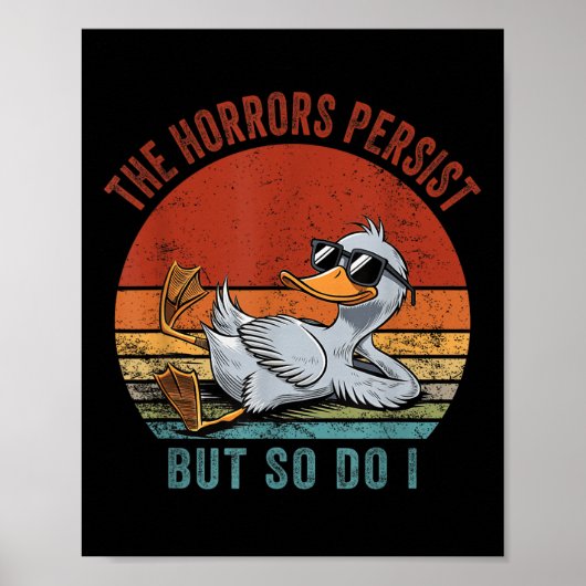 Poster Drôle Canard Les Horreurs Persistent Mais Moi Auss (Devant)