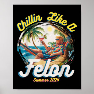 Poster Drôle Chillin Comme Un Felon Été 2024 2024 Trump