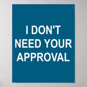 Poster Drôle, je n'ai pas besoin de votre approbation, sa