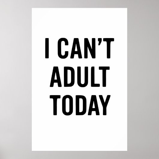 Poster Drôle : JE NE PEUX PAS ADULTER AUJOURD’HUI (Devant)