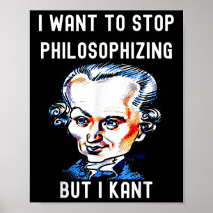 Poster Drôle Je veux arrêter de philosopher mais je ne pe