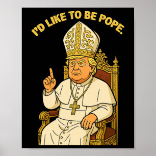 Poster Drôle Politique J'aimerais être le pape Trump